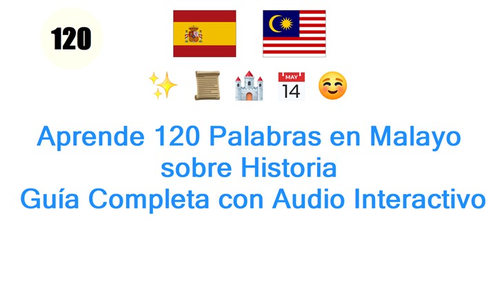 Aprende 120 Palabras en Malayo sobre Historia: Guía Completa con Audio Interactivo